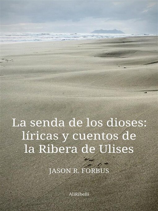Title details for La senda de los dioses--líricas y cuentos de la Ribera de Ulises by Jason R. Forbus - Available
